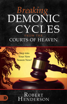Paperback Breaking Demonic Cycles from the Courts of Heaven: Step Into Your New Season Now! Book