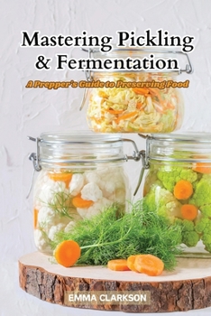 Paperback Mastering Pickling & Fermentation: A prepper's guide to preserving food Book