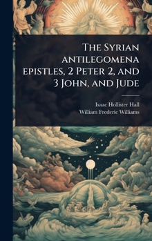 Hardcover The Syrian antilegomena epistles, 2 Peter 2, and 3 John, and Jude [Syriac] Book