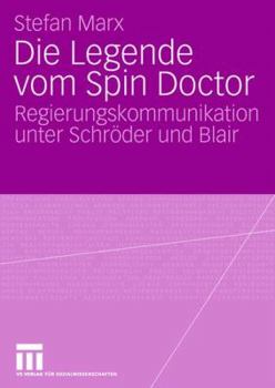 Paperback Die Legende Vom Spin Doctor: Regierungskommunikation Unter Schröder Und Blair [German] Book