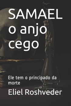 SAMAEL o anjo cego: Ele tem o principado da morte (CONTOS DE SUSPENSE E TERROR) (Portuguese Edition)