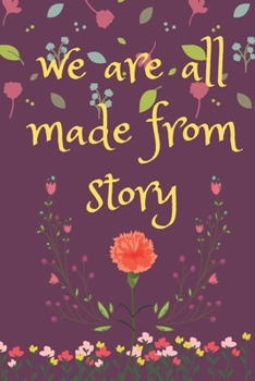 Paperback We are all made from story: a beautiful notebook special design for girls and mother and all females in this world it's a great gift Book