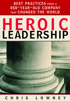 Paperback Heroic Leadership: Best Practices from a 450-Year-Old Company That Changed the World Book