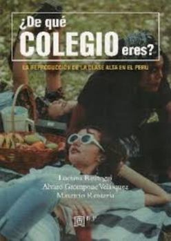 ¿De qué colegio eres? La reproducción de la clase alta en el Perú