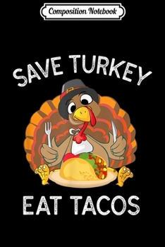 Composition Notebook: Save Turkey Eat Tacos Mexican Thanksgiving  Journal/Notebook Blank Lined Ruled 6x9 100 Pages