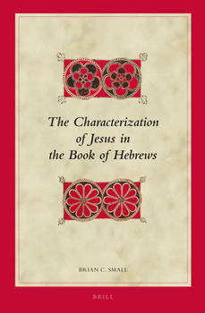 Hardcover The Characterization of Jesus in the Book of Hebrews Book