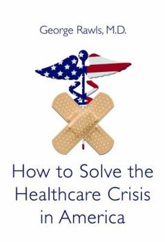 Paperback How to Solve the Health Care Crisis in America: Physicians Must Get Back in the Game: A Basic Primer Book