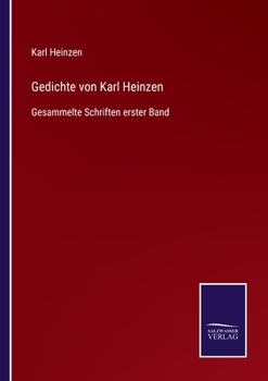 Gedichte von Karl Heinzen: Gesammelte Schriften erster Band