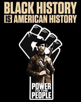 Black History Is American History : Power to the People: Black History Notebook Featuring Huey P. Newton, 8x10 College Ruled Lined Paper, 100 Pages