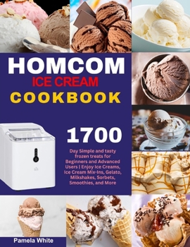 Paperback HOMCOM Ice Cream Cookbook: 1700-Day Simple and tasty frozen treats for Beginners and Advanced Users Enjoy Ice Creams, Ice Cream Mix-Ins, Gelato, Book