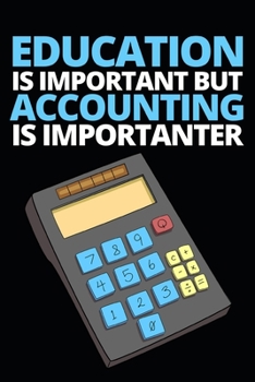 Education Is Important But Accounting Is Importanter: Funny Accountant Notebook/Journal (6” X 9”) Great Gift Idea For Christmas Or Birthday