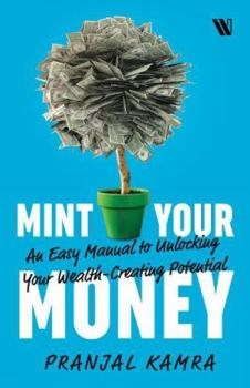 Paperback Mint Your Money: An Easy Manual to Unlocking Your Wealth-Creating Potential Book