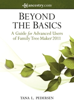 Paperback Beyond the Basics: A Guide for Advanced Users of Family Tree Maker 2011 Book