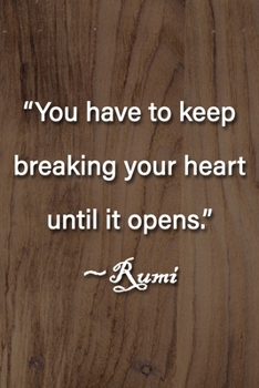 Paperback "You have to keep breaking your heart until it opens." Rumi Notebook: Lined Journal, 120 Pages, 6 x 9 inches, Thoughtful Gift, Soft Cover, Rainbow Gli Book