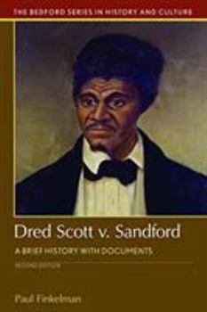 Dred Scott v. Sandford: A Brief History with Documents (The Bedford Series in History and Culture)