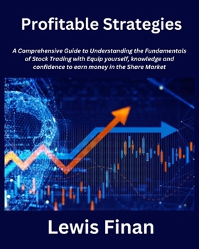 Paperback Profitable Strategies: A Comprehensive Guide to Understanding the Fundamentals of Stock Trading with Equip yourself, knowledge and confidence Book