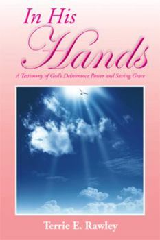 Paperback In His Hands: A Testimony of God's Deliverance Power and Saving Grace Book
