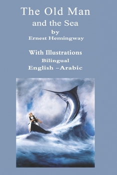 The Old Man And The Sea Bilingual English - Arabic: With Illustrations