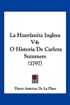 Paperback La Huerfanita Inglesa V4: O Historia De Carlota Summers (1797) [Spanish] Book