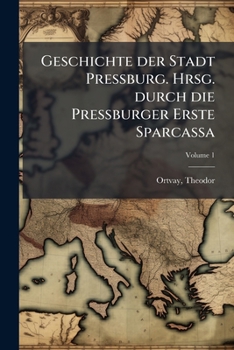 Paperback Geschichte der Stadt Pressburg. Hrsg. durch die Pressburger Erste Sparcassa; Volume 1 [German] Book
