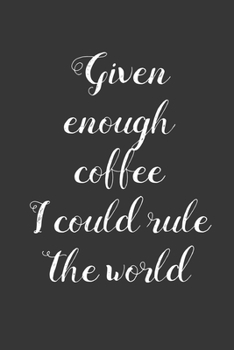 Given Enough Coffee: Coffee Book, Coffee Journal, Coffee Logbook, Coffee Notebook, Coffee Review, Pour over journal, Pour over log, Pour Over Notebook
