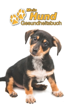 Mein Hund Gesundheitsbuch: Dackel Welpe | 109 Seiten, 15cm x 23cm ca. A5 | Notizbuch zum Ausfüllen für Impfungen, Tierarztbesuche, ... Hundebesitzer | Eintragbuch (German Edition)