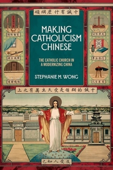 Hardcover Making Catholicism Chinese: The Catholic Church in a Modernizing China Book