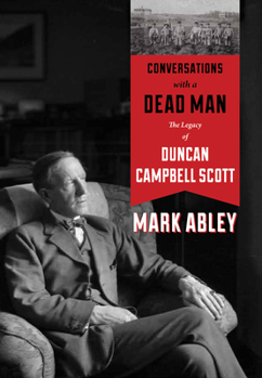 Hardcover Conversations with a Dead Man: The Legacy of Duncan Campbell Scott Book