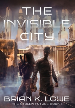 The Invisible City - Book #1 of the Stolen Futures Trilogy