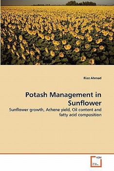 Potash Management in Sunflower: Sunflower growth, Achene yield, Oil content and fatty acid composition