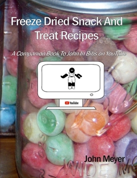 Paperback Freeze Dried Snack And Treat Recipes: A Companion Book To John In Bibs on YouTube Book