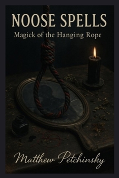 Noose Spells: Magick of the Hanging Rope (Apophis Emo)