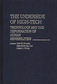 Hardcover The Underside of High-Tech: Technology and the Deformation of Human Sensibilities Book