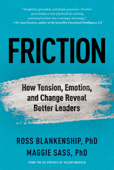 Friction: Why Emotion, Tension, and Connection Build Better Leaders