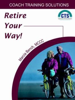 Paperback Retire Your Way: Discover The Secrets Of Creating A Satisfying Retirement Book