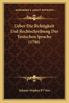 Paperback Ueber Die Richtigkeit Und Rechtschreibung Der Teutschen Sprache (1780) [German] Book