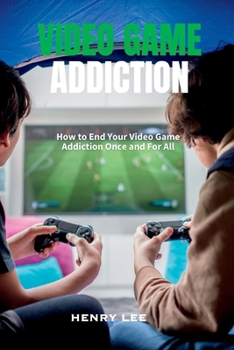 Paperback Video Game Addiction: How to End Your Video Game Addiction Once and For All Book