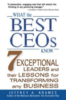 Paperback What the Best Ceos Know: 7 Exceptional Leaders and Their Lessons for Transforming Any Business Book