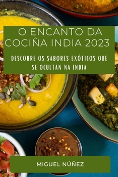 Paperback O Encanto da Cociña India 2023: Descobre os sabores exóticos que se ocultan na India [Galician] Book