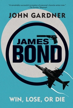 Win, Lose or Die - Book #8 of the John Gardner's Bond
