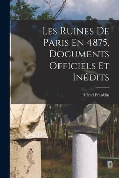 Paperback Les Ruines De Paris En 4875, Documents Officiels Et Inédits [French] Book