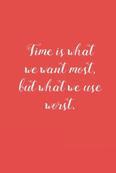 Time is What We Want Most: 6x9 inch Daily Planner Journal, To Do List Notebook, Daily Organizer, With Motivational Quotes