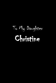 Paperback To My Dearest Daughter Christine: Letters from Dads Moms to Daughter, Baby girl Shower Gift for New Fathers, Mothers & Parents, Journal (Lined 120 Pag Book
