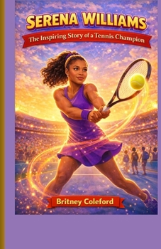 Serena Williams: The Inspiring Story of a Tennis Champion