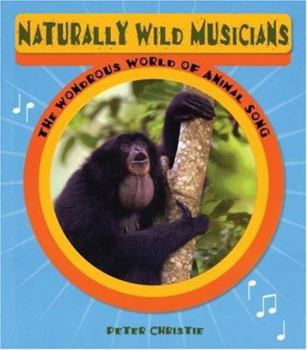 Paperback Naturally Wild Musicians: The Wondrous World of Animal Song Book