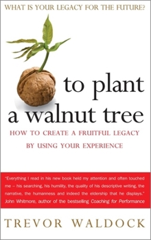 Paperback To Plant a Walnut Tree: How To Create a Fruitful Legacy By Using Your Experience Book