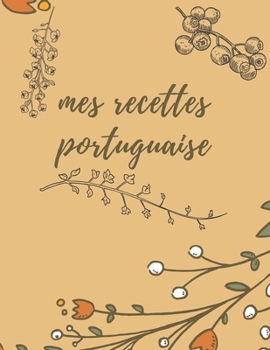 Paperback Carnet de recette portuguaise: Journal de recette portuguaise, carnet ? remplir, entr?es, plats, desserts, 100 pages [French] Book