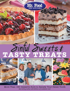 Paperback Mr. Food Test Kitchen Sinful Sweets & Tasty Treats: More Than 150 Desserts Sure to Satisfy Your Sweet Tooth Book