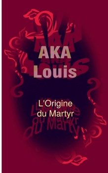 L'Origine du Martyr: Entre Le Mensonge Et La Danse, Sans Fin/s... (French Edition)
