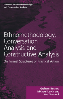 Paperback Ethnomethodology, Conversation Analysis and Constructive Analysis: On Formal Structures of Practical Action Book